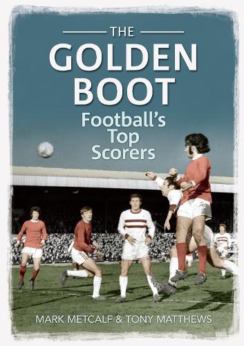 Бумажная книга «The Golden Boot: Football's Top Scorers», авторов Марк Меткалф, Тони Мэтьюс - фото №1
