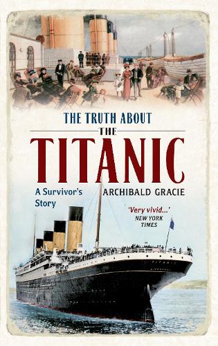 Бумажная книга «The Truth About the Titanic: A Survivor's Story», автор Арчибальд Грейси - фото №1