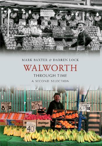 Паперова книга «Walworth Through Time A Second Selection», авторів Даррен Лок, Марк Бакстер - фото №1