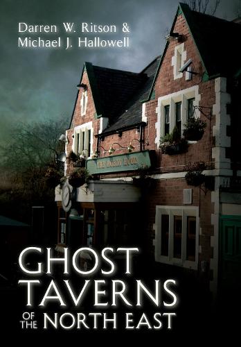 Бумажная книга «Ghost Taverns of the North East», авторов Даррен В. Ритсон, Майкл Дж. Холлоуэл - фото №1