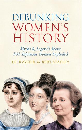 Бумажная книга «Debunking Women's History: Myths & Legends About 101 Infamous Women Exploded», авторов Эд Рейнер, Рон Стэпли - фото №1