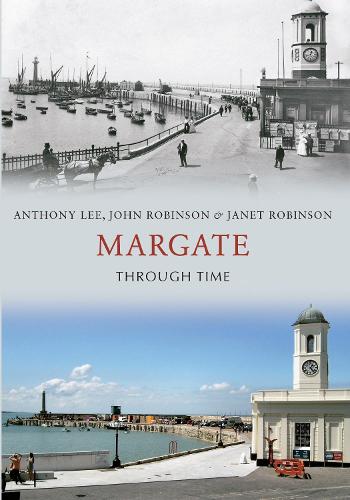Бумажная книга «Margate Through Time», авторов Энтони Ли, Джанет Робинсон, Джон Робинсон - фото №1