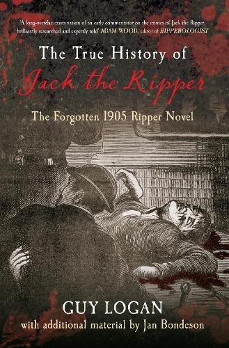 Бумажная книга «The True History of Jack the Ripper: The Forgotten 1905 Ripper Novel», авторов Гай Логан, Ян Бондесон - фото №1
