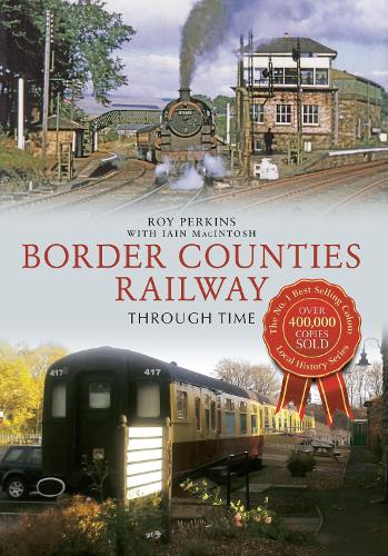Паперова книга «Border Counties Railway Through Time», авторів Ієн Макінтош, Рой Г. Перкінс - фото №1