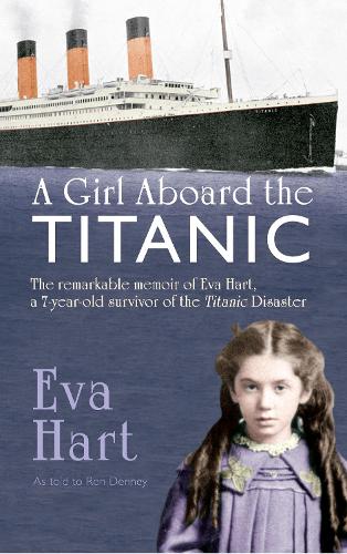 Бумажная книга «A Girl Aboard the Titanic: The Remarkable Memoir of Eva Hart, a 7-year-old Survivor of the Titanic Disaster», авторов Ева Харт, Рон Денни - фото №1