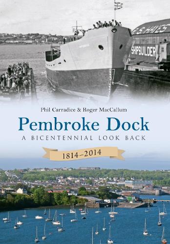 Паперова книга «Pembroke Dock 1814-2014: A Bicentennial Look Back», авторів Філ Каррадіс, Роджер Маккалум - фото №1
