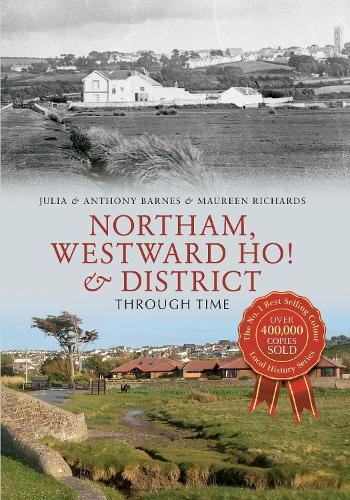 Паперова книга «Northam, Westward Ho! & District Through Time», авторів Ентоні Барнс, Джулія Барнс, Морін Річардс - фото №1