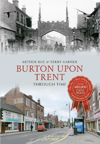 Паперова книга «Burton Upon Trent Through Time», авторів Артур Роу, Террі Гарнер - фото №1