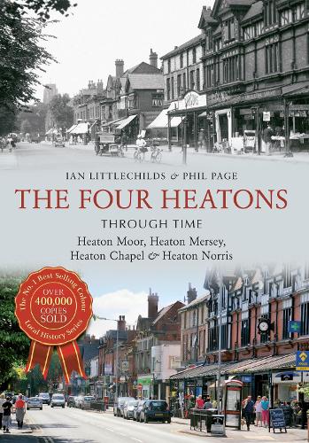 Паперова книга «The Four Heatons Through Time: Heaton Moor, Heaton Mersey, Heaton Chapel & Heaton Norris», авторів Ієн Літлчайлдс, Філ Пейдж - фото №1