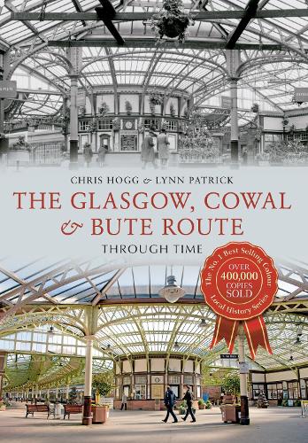 Паперова книга «The Glasgow, Cowal & Bute Route Through Time», авторів Крис Хогг, Лінн Патрік - фото №1