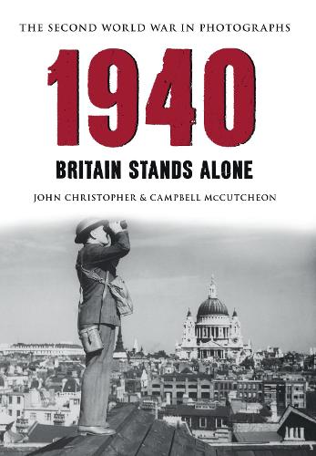 Бумажная книга «1940 the Second World War in Photographs: Britain Stands Alone», авторов Кэмпбелл Маккатчен, Джон Кристофер - фото №1