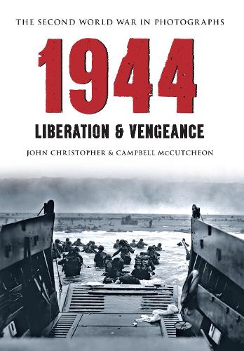 Бумажная книга «1944 The Second World War in Photographs: Liberation & Vengeance», авторов Кэмпбелл Маккатчен, Джон Кристофер - фото №1