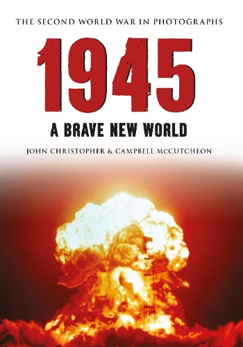 Бумажная книга «1945 The Second World War in Photographs: A Brave New World», авторов Кэмпбелл Маккатчен, Джон Кристофер - фото №1