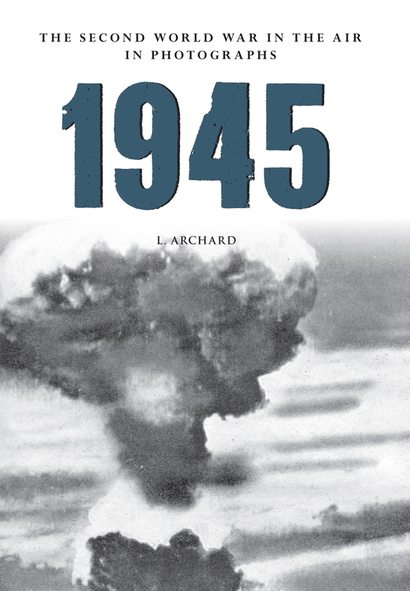 Бумажная книга «1945 The Second World War in the Air in Photographs» - фото №1