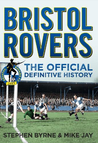 Бумажная книга «Bristol Rovers: The Official Definitive History», авторов Майк Джей, Стивен Бирн - фото №1