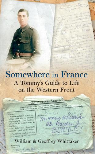 Бумажная книга «Somewhere in France A Tommy's Guide to Life on the Western Front», авторов Джеффри Уиттакер, Уильям Уиттакер - фото №1