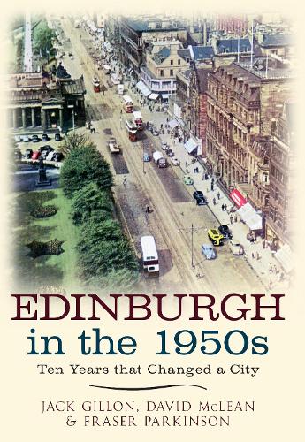 Бумажная книга «Edinburgh in the 1950s: Ten Years that Changed a City», авторов Дэвид Маклин, Фрейзер Паркинсон, Джек Гиллон - фото №1
