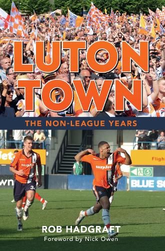 Бумажная книга «Luton Town: The Non-League Years», автор Роб Хадграфт - фото №1
