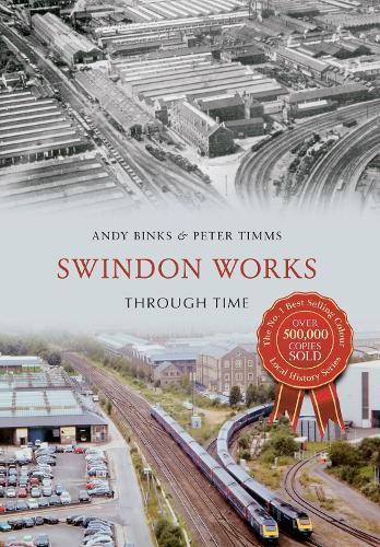 Паперова книга «Swindon Works Through Time», авторів Енді Бінкс, Пітер Тіммс - фото №1