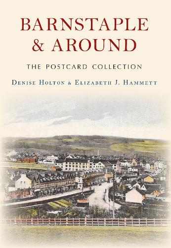 Бумажная книга «Barnstaple and Around The Postcard Collection», авторов Дениз Холтон, Элизабет Дж. Хэмметт - фото №1