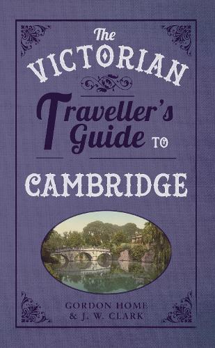 Паперова книга «The Victorian Traveller's Guide to Cambridge», авторів Гордон Хоум, Дж. В. Кларк - фото №1