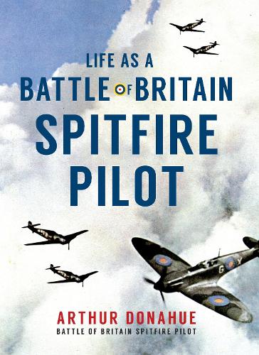 Бумажная книга «Life as a Battle of Britain Spitfire Pilot», автор Артур Донахью - фото №1