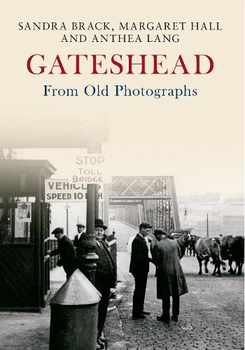 Бумажная книга «Gateshead From Old Photographs», авторов Антея Лэнг, Маргарет Холл, Сандра Брэк - фото №1
