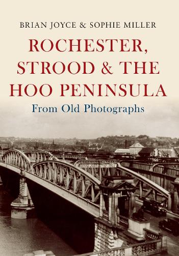 Бумажная книга «Rochester, Strood & the Hoo Peninsula From Old Photographs», авторов Брайан Джойс, Софи Миллер - фото №1