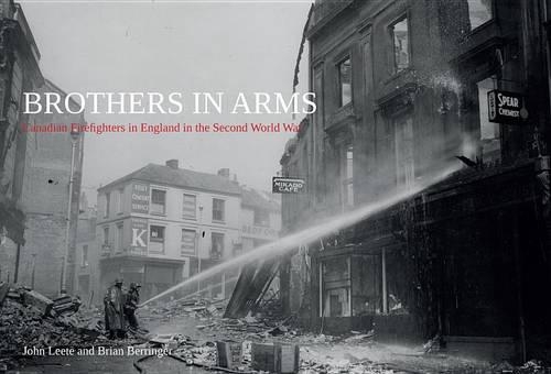 Бумажная книга «Brothers in Arms: Canadian Firefighters in England in the Second World War», авторов Брайан Берринджер, Джон Лите - фото №1