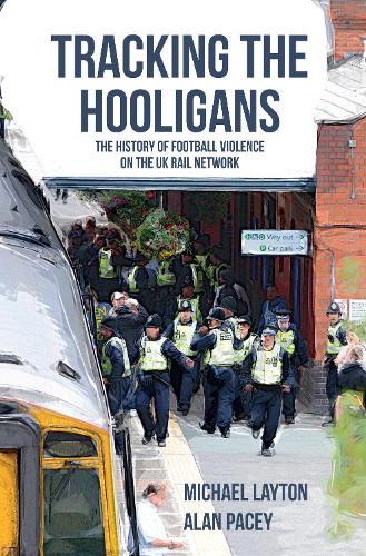 [object Object] «Tracking the Hooligans: The History of Football Violence on the UK Rail Network», авторів Алан Пейсі, Майкл Лейтон - фото №1