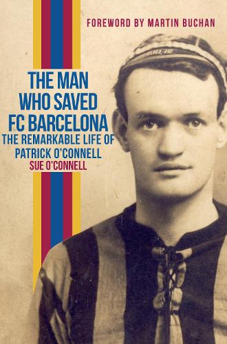 Паперова книга «The Man Who Saved FC Barcelona: The Remarkable Life of Patrick O'Connell», автор Сью О'Коннелл - фото №1