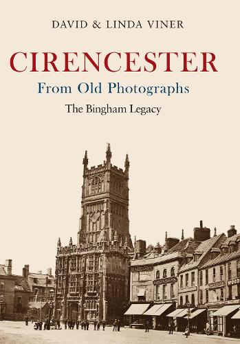 Бумажная книга «Cirencester From Old Photographs: The Bingham Legacy», автор Линда Вайнер - фото №1