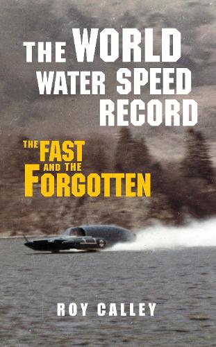 Бумажная книга «The World Water Speed Record: The Fast and The Forgotten», автор Рой Калли - фото №1