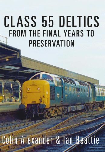 Паперова книга «Class 55 Deltics: From the Final Years to Preservation», авторів Колін Александр, Ієн Бітті - фото №1