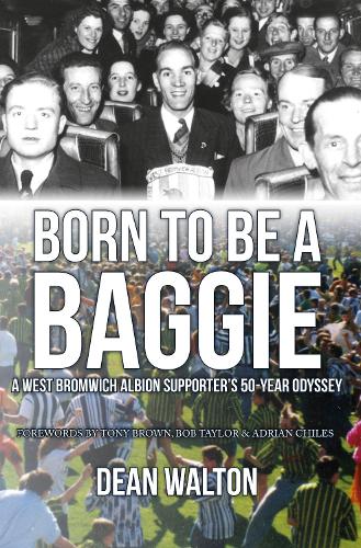 Бумажная книга «Born to be a Baggie: A West Bromwich Albion Supporter’s 50-Year Odyssey», автор Дин Уолтон - фото №1