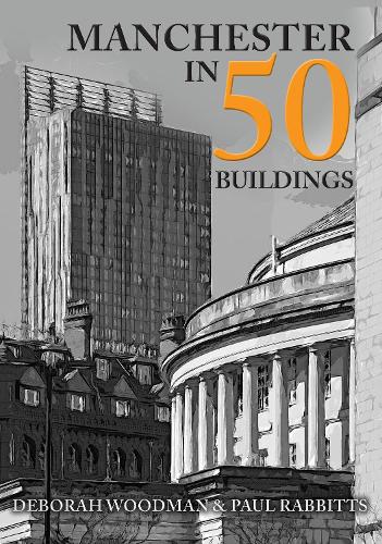 Паперова книга «Manchester in 50 Buildings», автор Дебора Вудман - фото №1