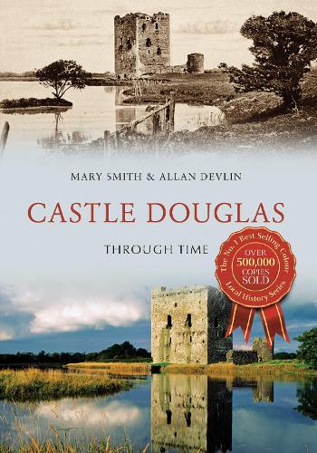 Бумажная книга «Castle Douglas Through Time», авторов Аллан Девлин, Мэри Смит - фото №1