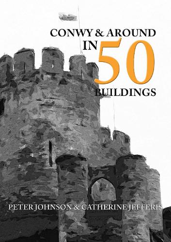 Бумажная книга «Conwy & Around in 50 Buildings», автор Кэтрин Джефферис - фото №1