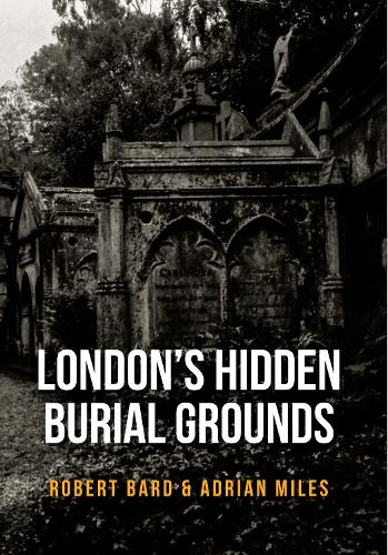 Бумажная книга «London's Hidden Burial Grounds», авторов Адриан Майлз, Роберт Бард - фото №1