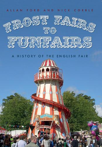 Бумажная книга «Frost Fairs to Funfairs: A History of the English Fair», авторов Аллан Форд, Ник Корбл - фото №1