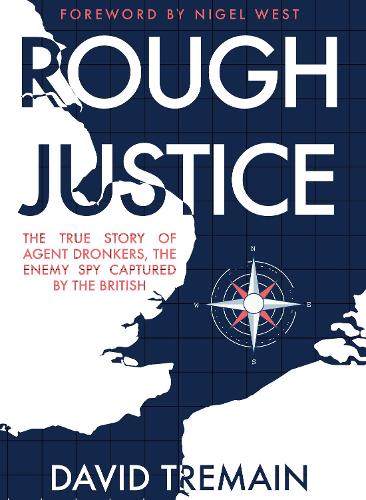 Паперова книга «Rough Justice: The True Story of Agent Dronkers, the Enemy Spy Captured by the British», автор Девід Тремейн - фото №1