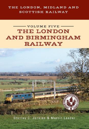 Бумажная книга «The London, Midland and Scottish Railway Volume Five The London and Birmingham Railway», авторов Мартин Лоадер, Стэнли К. Дженкинс - фото №1