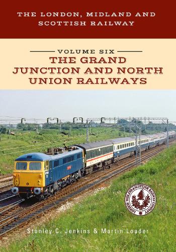 Бумажная книга «The London, Midland and Scottish Railway Volume Six The Grand Junction and North Union Railways», авторов Мартин Лоадер, Стэнли К. Дженкинс - фото №1