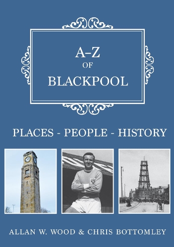 Бумажная книга «A-Z of Blackpool: Places-People-History», авторов Аллан В. Вуд, Крис Боттомли - фото №1