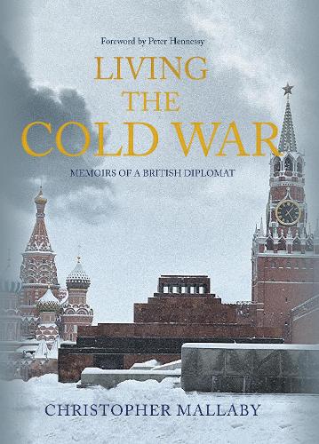 Паперова книга «Living the Cold War: Memoirs of a British Diplomat», автор Кристофер Маллаби - фото №1
