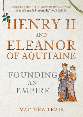 Бумажная книга «Henry II and Eleanor of Aquitaine: Founding an Empire», автор Мэтью Льюис - фото №1