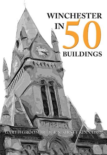 Бумажная книга «Winchester in 50 Buildings», авторов Гарт Грумбридж, Кирсти Киннэрд - фото №1