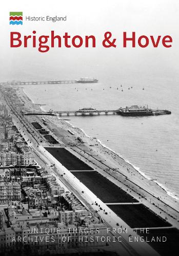 Бумажная книга «Historic England: Brighton & Hove: Unique Images from the Archives of Historic England» - фото №1