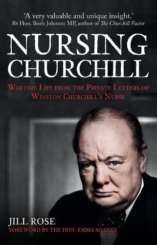 Паперова книга «Nursing Churchill: Wartime Life from the Private Letters of Winston Churchill's Nurse», автор Джилл Роуз - фото №1