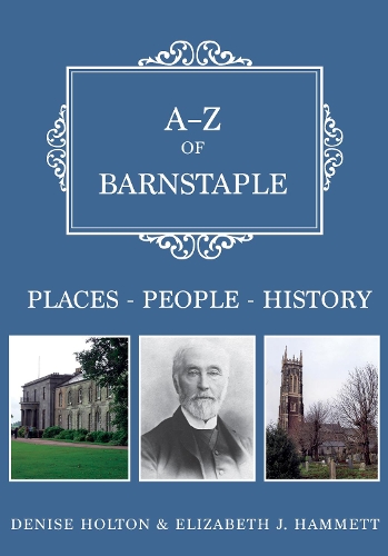 Бумажная книга «A-Z of Barnstaple: Places-People-History», авторов Дениз Холтон, Элизабет Дж. Хэмметт - фото №1